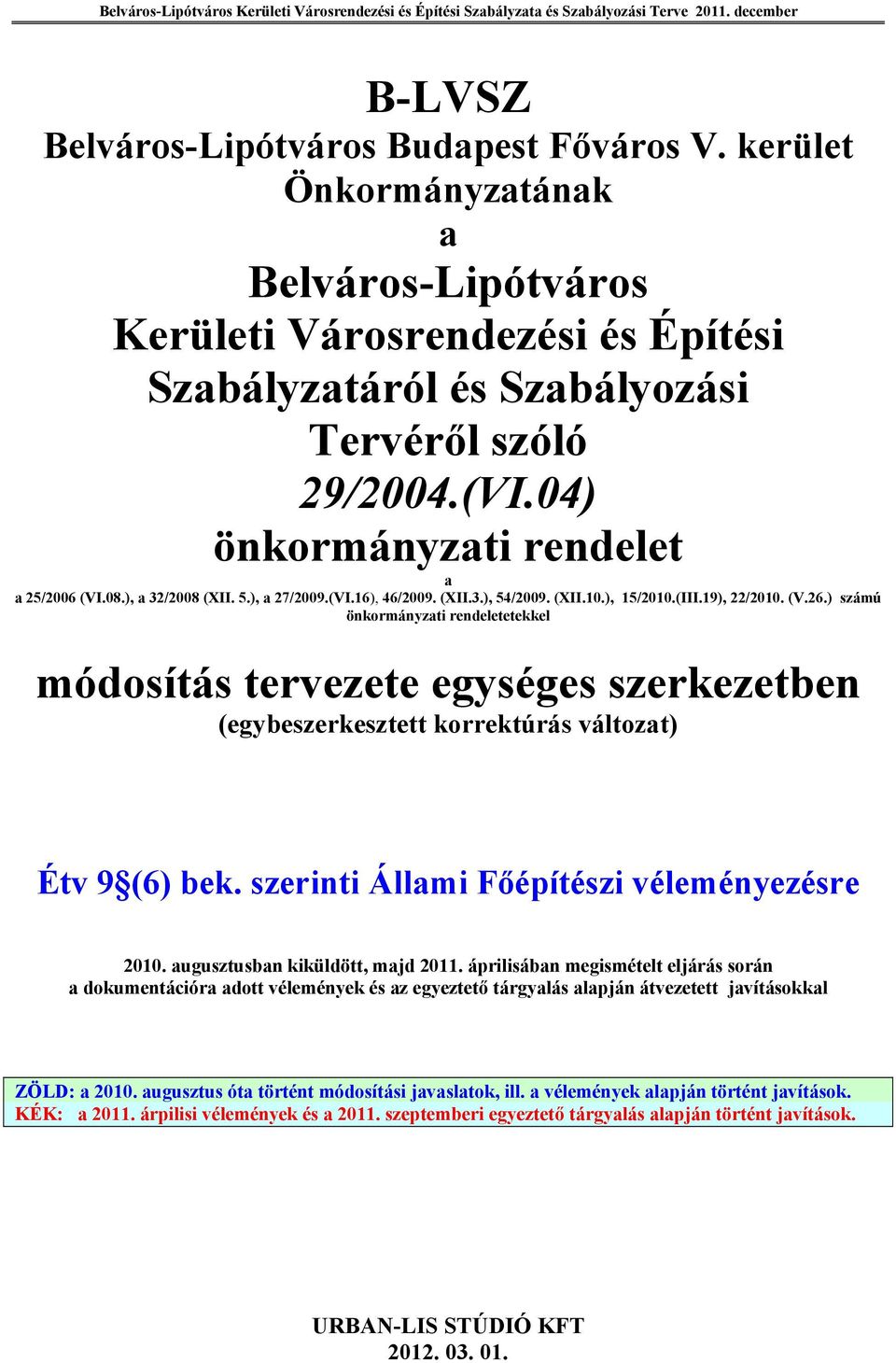 ) számú önkormányzati rendeletetekkel módosítás tervezete egységes szerkezetben (egybeszerkesztett korrektúrás változat) Étv 9 (6) bek. szerinti Állami Főépítészi véleményezésre 2010.