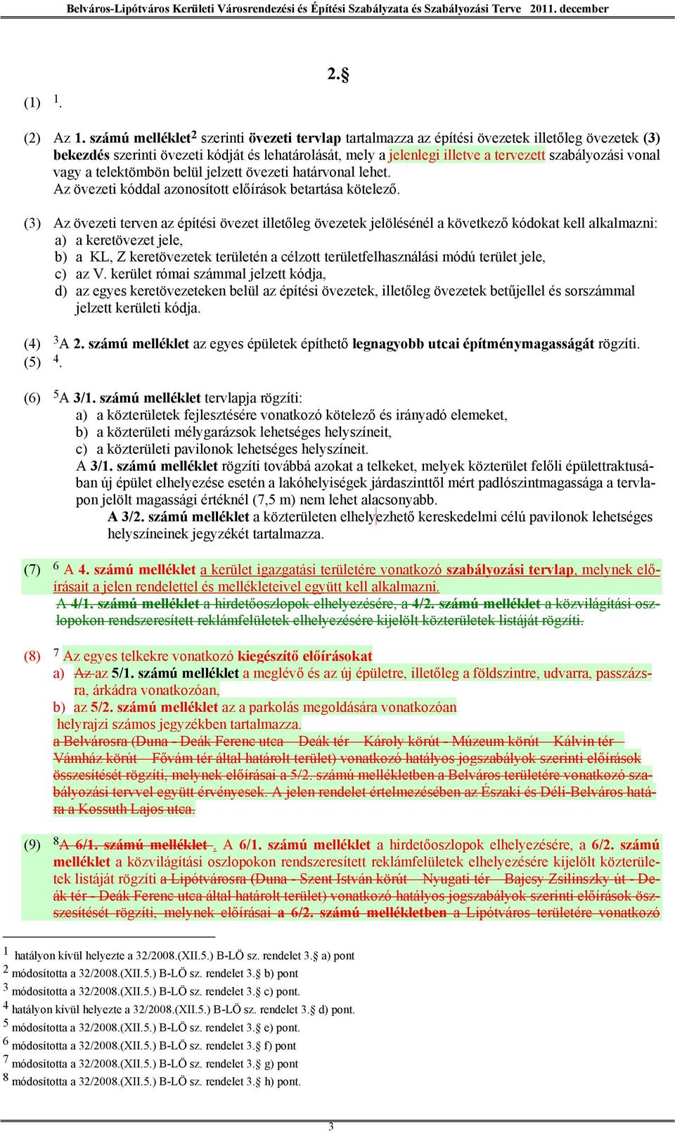 vonal vagy a telektömbön belül jelzett övezeti határvonal lehet. Az övezeti kóddal azonosított előírások betartása kötelező.