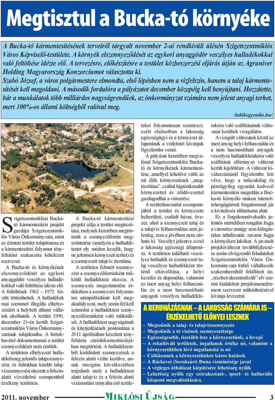 A tervezésre, előkészítésre a testület közbeszerzési eljárás útján az Agruniver Holding Magyarország Konzorciumot választotta ki.