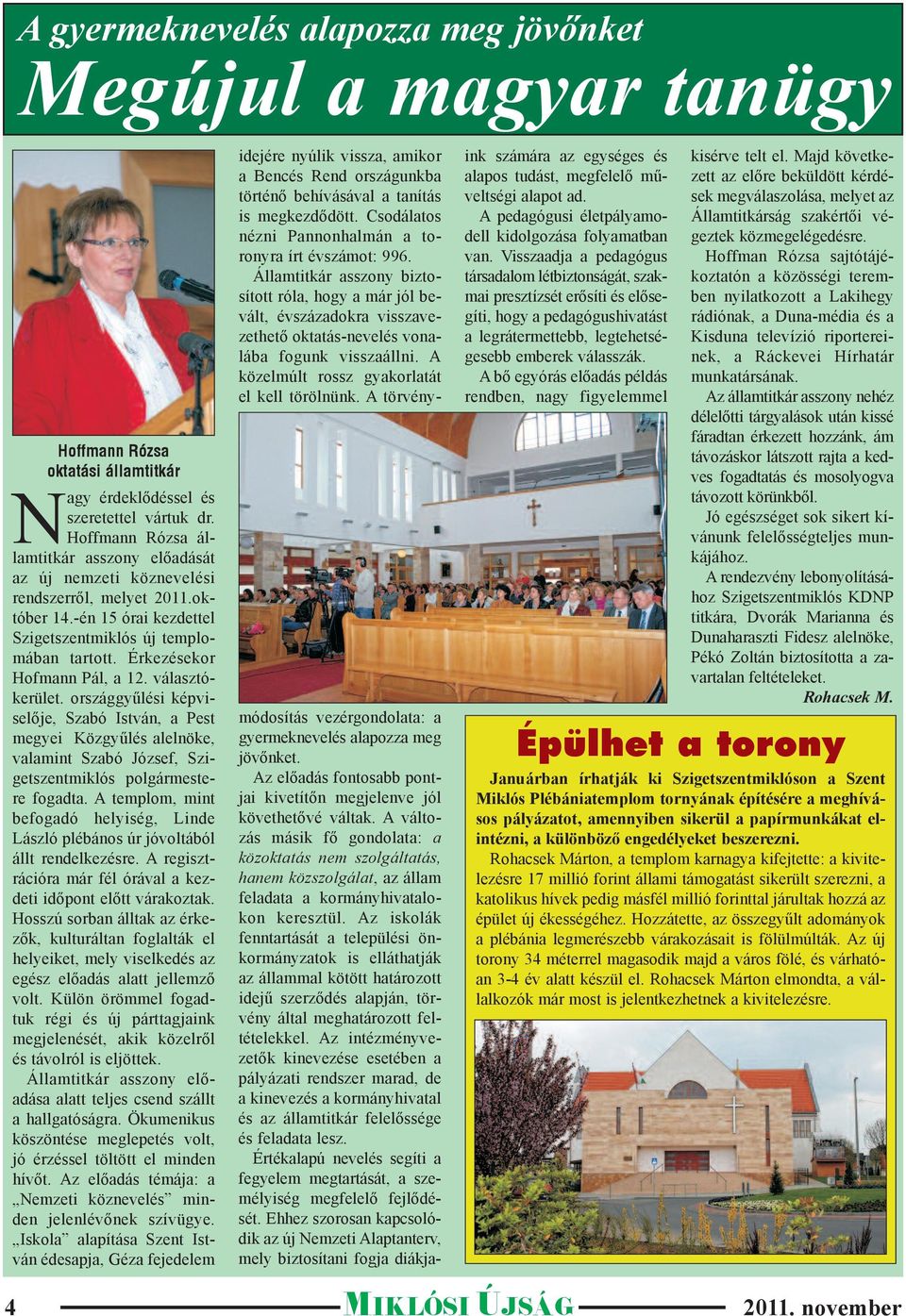 Érkezésekor Hofmann Pál, a 12. választókerület. országgyűlési képviselője, Szabó István, a Pest megyei Közgyűlés alelnöke, valamint Szabó József, Szigetszentmiklós polgármestere fogadta.