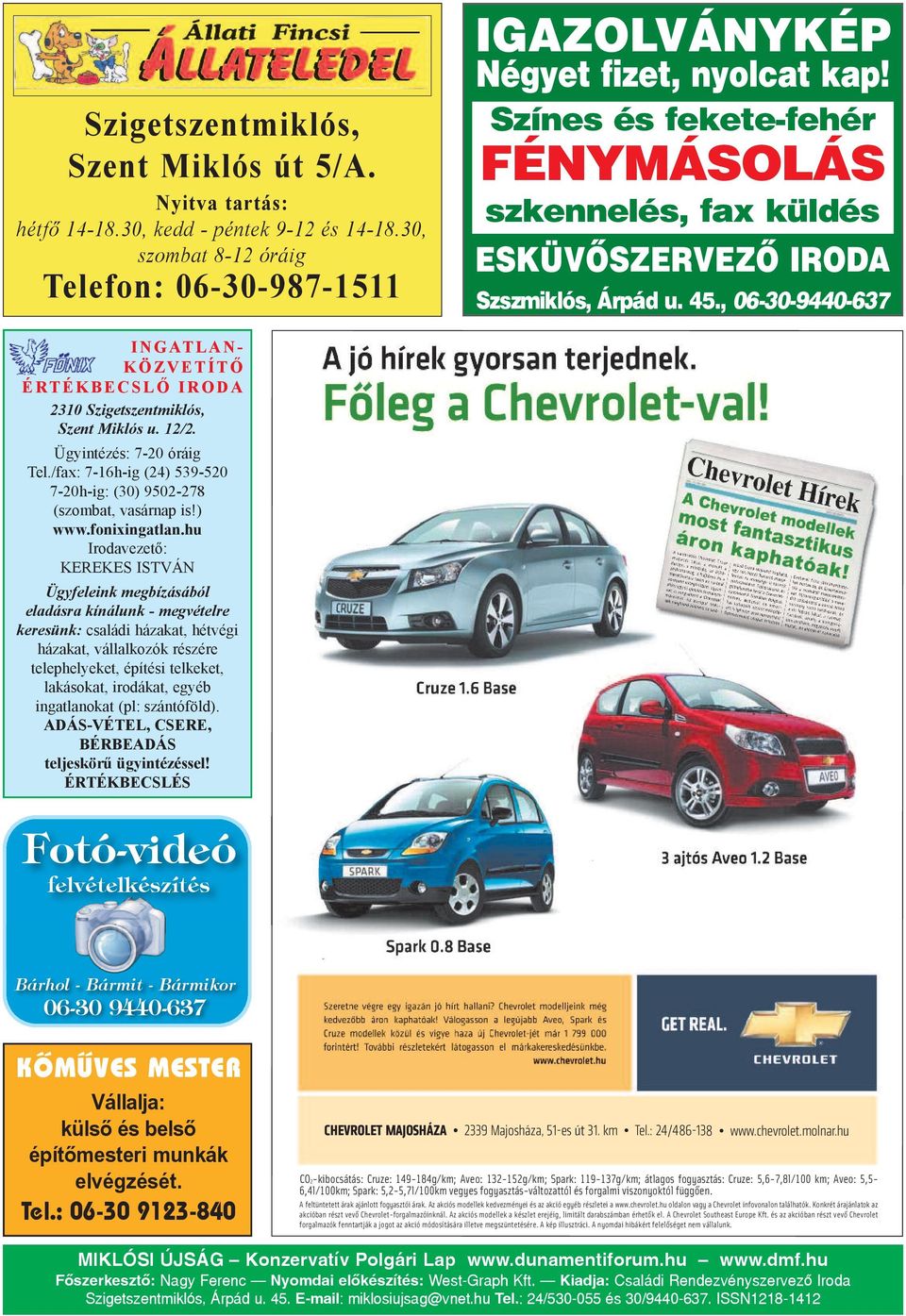, 06-30-9440-637 I N G AT L A N - K ö z v E T í T Ő é R T é K b E C S L Ő I R O D A 2310 Szi getszent mik lós, Szent Mik lós u. 12/2. Ügy in té zés: 7-20 órá ig Tel.