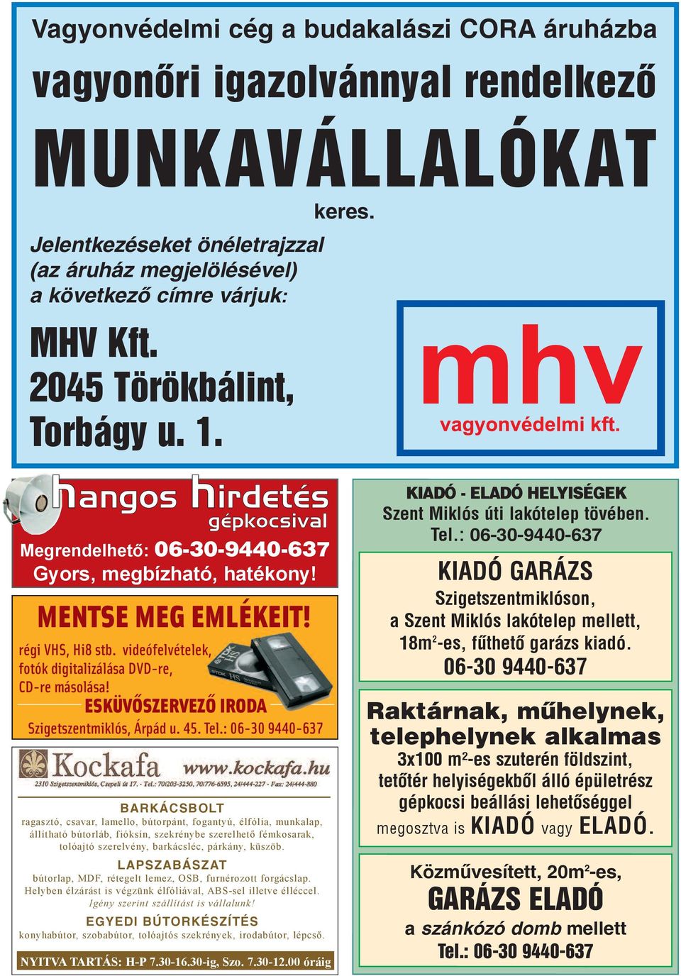 videó felvételek, fotók digitalizálása DVD-re, CD-re másolása! Es kü võ szer ve zõ Iro da Szigetszentmiklós, Ár pád u. 45. Tel.