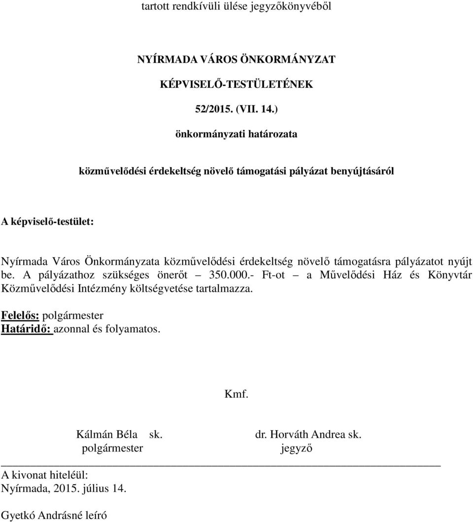 érdekeltség növelő támogatásra pályázatot nyújt be. A pályázathoz szükséges önerőt 350.000.