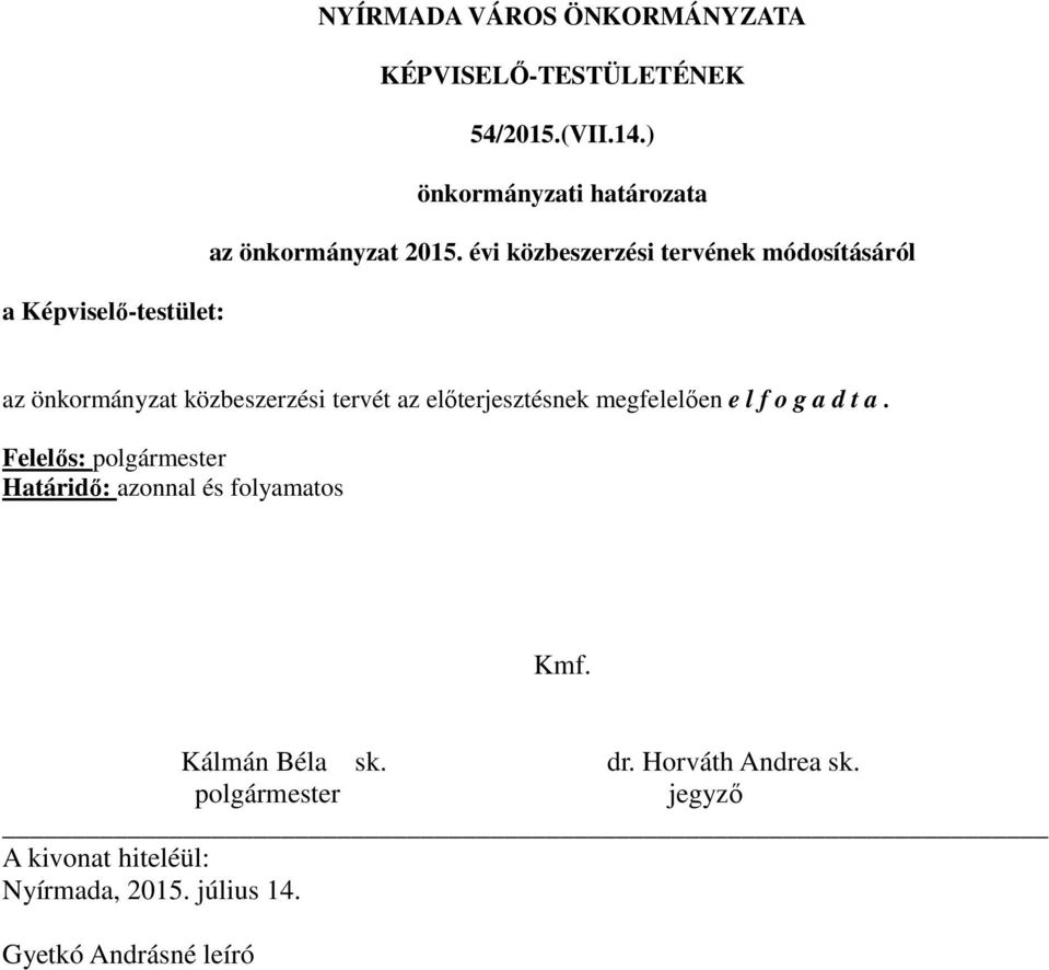 évi közbeszerzési tervének módosításáról a Képviselő-testület: az önkormányzat közbeszerzési tervét az