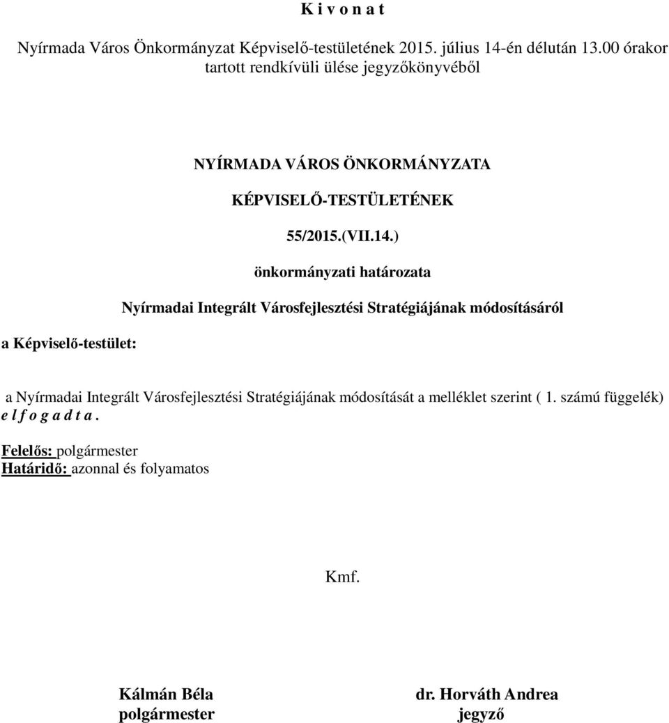 ) önkormányzati határozata Nyírmadai Integrált Városfejlesztési Stratégiájának módosításáról a Képviselő-testület: a Nyírmadai Integrált