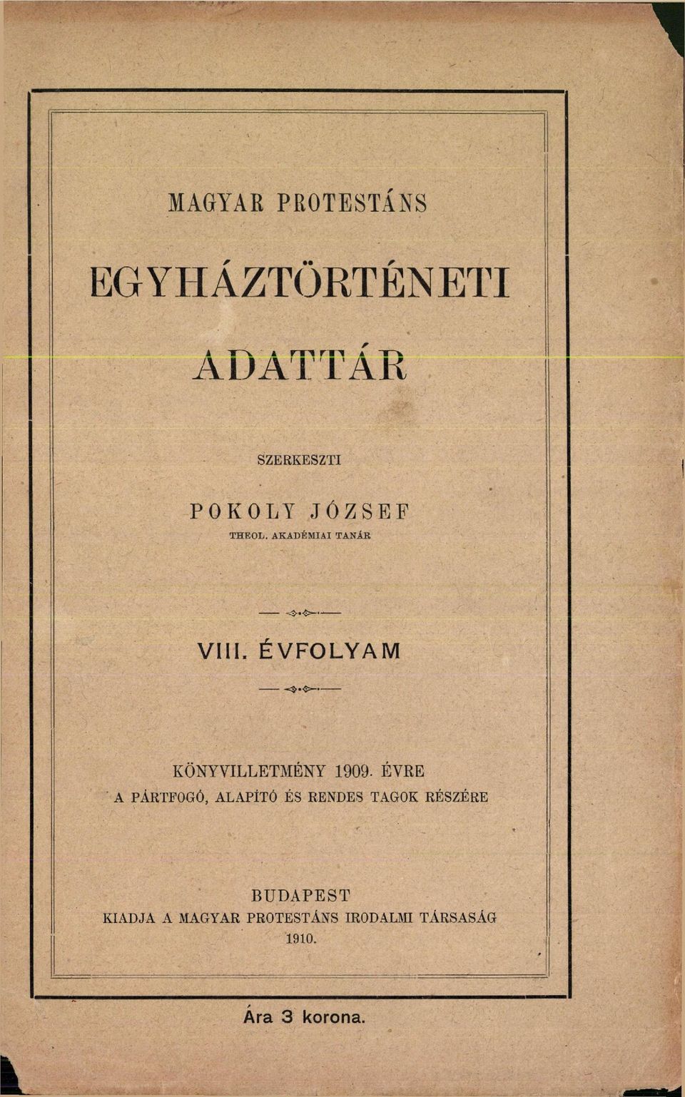 ÉVFOLYAM KÖNYVILLETMÉNY 1909- ÉVRE A PÁRTFOGÓ, ALAPÍTÓ ÉS