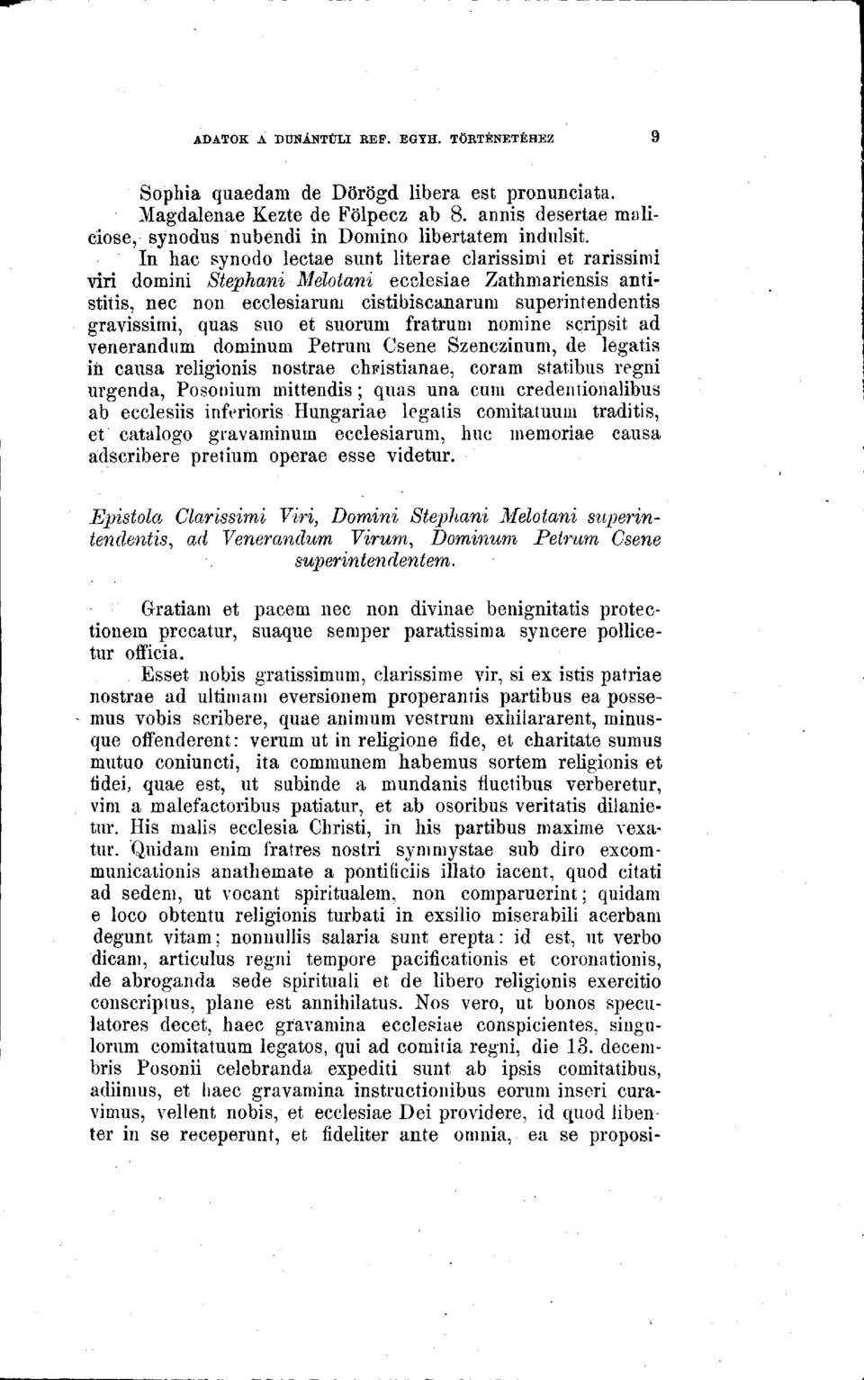 et suorum fratrum nomine scripsit ad venerandum dominum Petrum Csene Szenczinum, de legatis in causa religionis nostrae chfistianae, coram statibus regni urgenda, Posonium mittendis; quas una cum