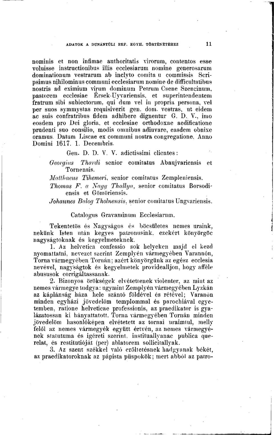 in propria persona, vei per suos symmystas requisiverit gen. dorn, vestras, ut eidem ac suis confratribus fidem adhibere dignentur G. D. V.