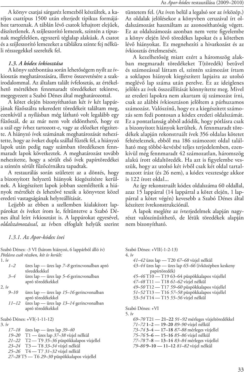 A kódex ívkiosztása A könyv szétbontása során lehetőségem nyílt az ívkiosztás meghatározására, illetve összevetésére a szakirodalommal.