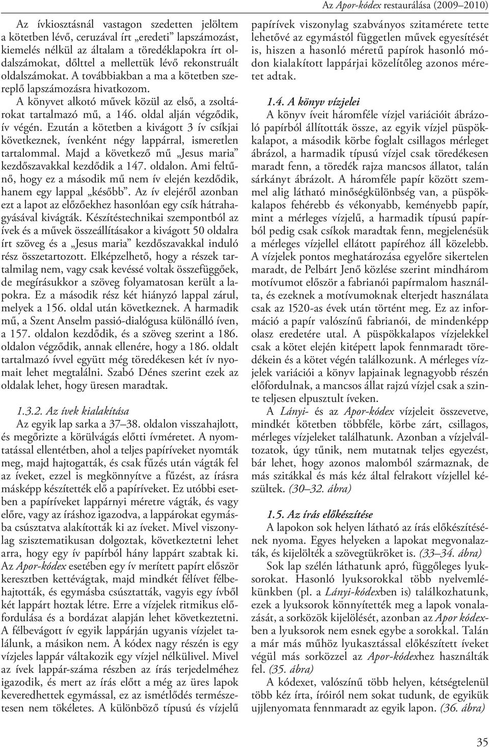 Ezután a kötetben a kivágott 3 ív csíkjai következnek, ívenként négy lappárral, ismeretlen tartalommal. Majd a következő mű Jesus maria kezdőszavakkal kezdődik a 147. oldalon.