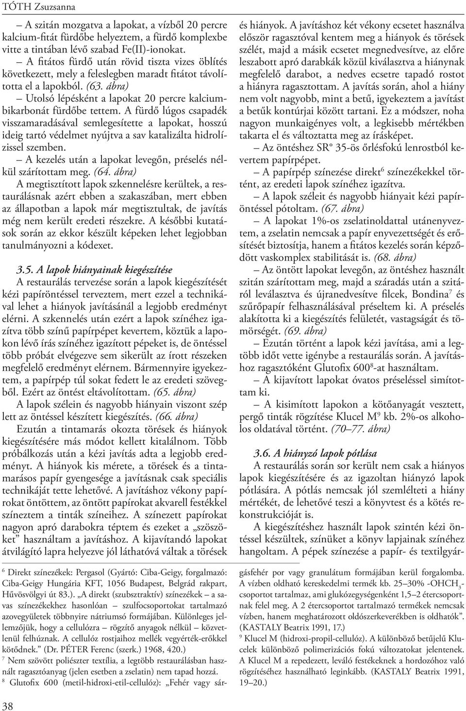 ábra) Utolsó lépésként a lapokat 20 percre kalciumbikarbonát fürdőbe tettem.