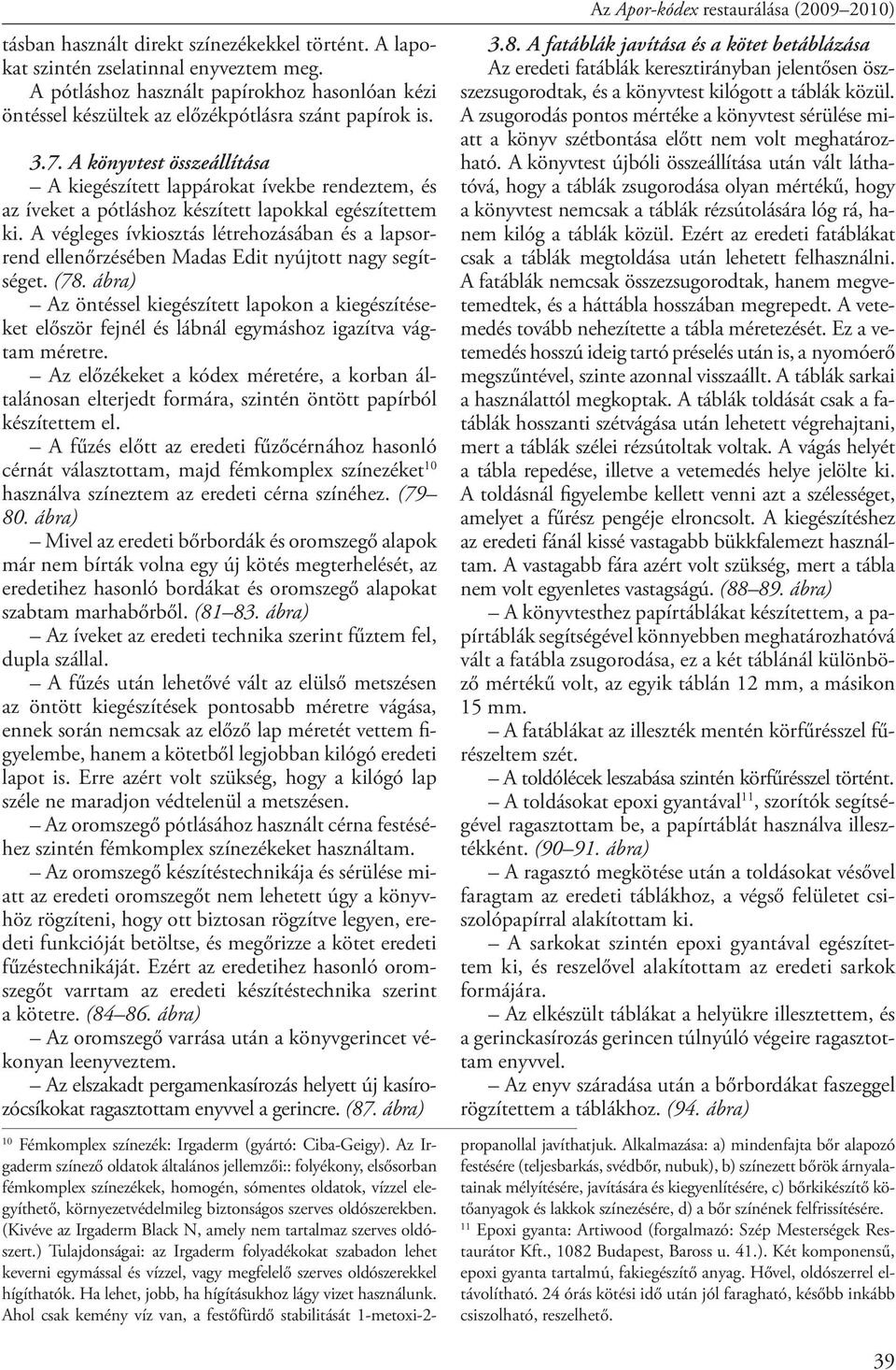 A végleges ívkiosztás létrehozásában és a lapsorrend ellenőrzésében Madas Edit nyújtott nagy segítséget. (78.