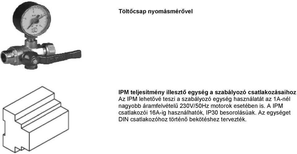 1A-nél nagyobb áramfelvételű 20V/0Hz motorok esetében is.