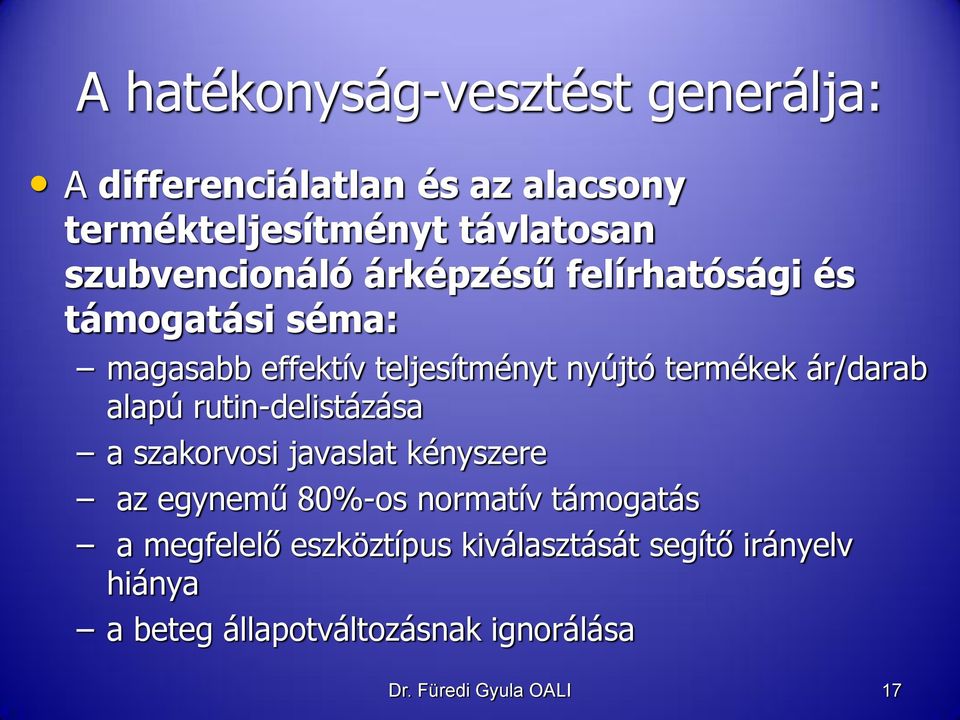ár/darab alapú rutin-delistázása a szakorvosi javaslat kényszere az egynemű 80%-os normatív támogatás a