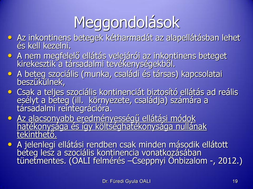 A beteg szociális (munka, családi és társas) kapcsolatai beszűkülnek, Csak a teljes szociális kontinenciát biztosító ellátás ad reális esélyt a beteg (ill.