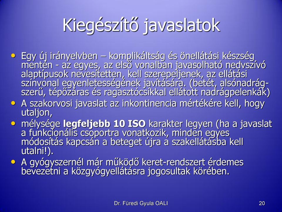 (betét, alsónadrágszerű, tépőzáras és ragasztócsíkkal ellátott nadrágpelenkák) A szakorvosi javaslat az inkontinencia mértékére kell, hogy utaljon, mélysége legfeljebb