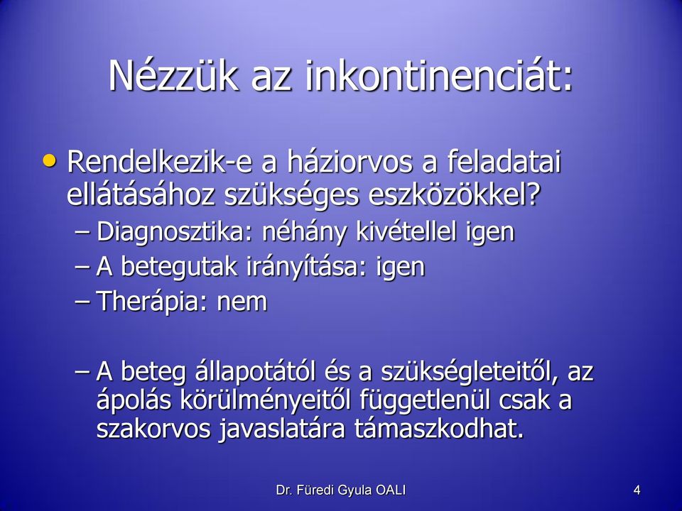 Diagnosztika: néhány kivétellel igen A betegutak irányítása: igen Therápia: nem