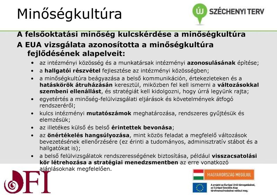 fel kell ismerni a változásokkal szembeni ellenállást, és stratégiát kell kidolgozni, hogy úrrá legyünk rajta; egyetértés a minőség-felülvizsgálati eljárások és követelmények átfogó rendszeréről;