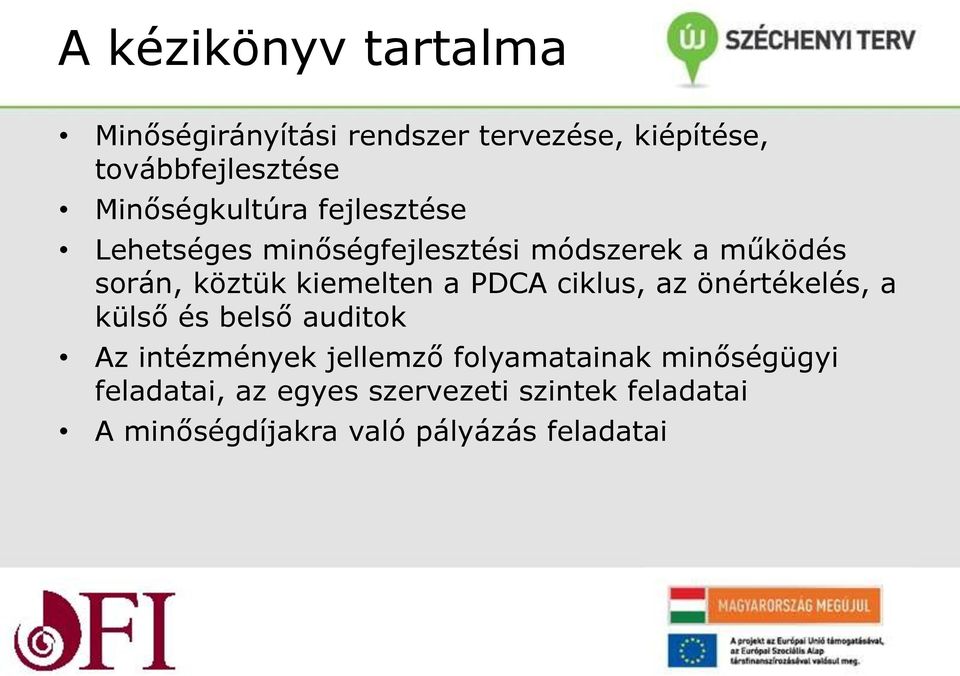 kiemelten a PDCA ciklus, az önértékelés, a külső és belső auditok Az intézmények jellemző