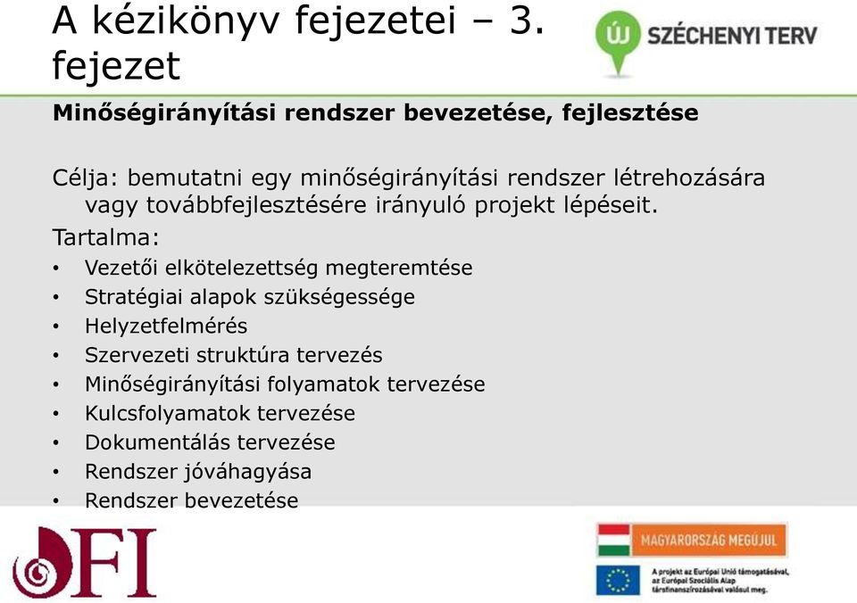 létrehozására vagy továbbfejlesztésére irányuló projekt lépéseit.