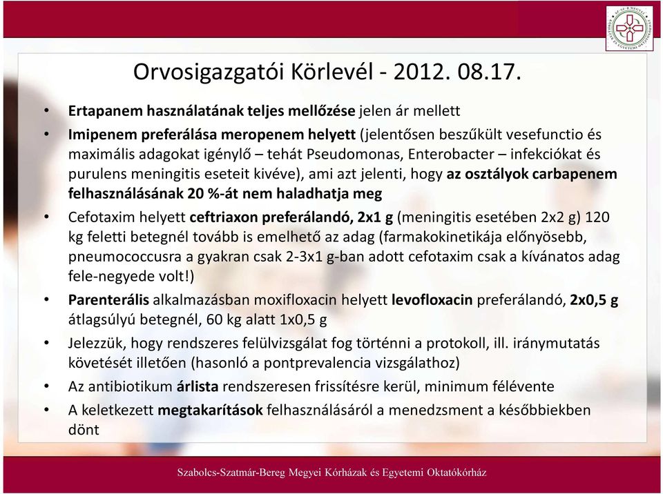 infekciókat és purulens meningitis eseteit kivéve), ami azt jelenti, hogy az osztályok carbapenem felhasználásának 20 %-át nem haladhatja meg Cefotaxim helyett ceftriaxon preferálandó, 2x1 g