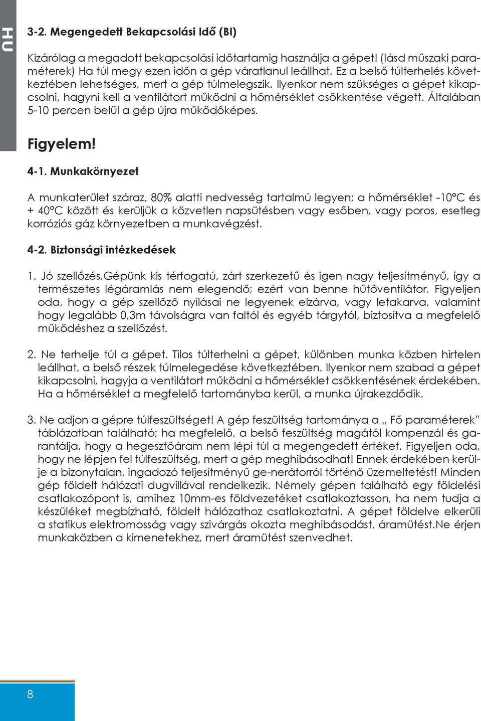 Általában 5-10 percen belül a gép újra működőképes. Figyelem! 4-1.