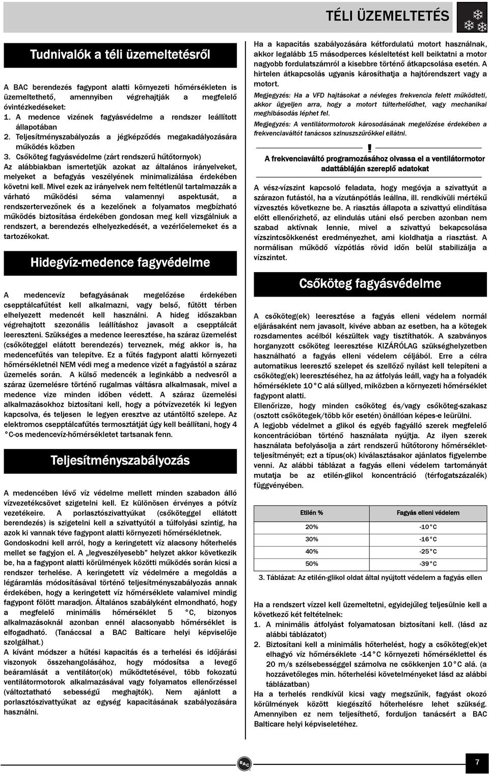 Csőköteg fagyásvédelme (zárt rendszerű hűtőtornyok) Az alábbiakban ismertetjük azokat az általános irányelveket, melyeket a befagyás veszélyének minimalizálása érdekében követni kell.