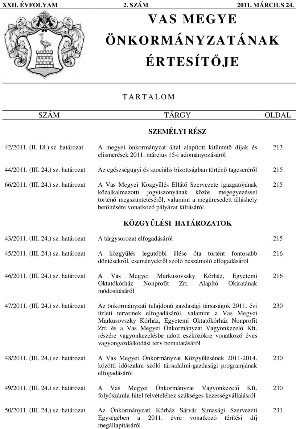 határozat Az egészségügyi és szociális bizottságban történı tagcserérıl 215 66/2011. (III. 24.) sz.