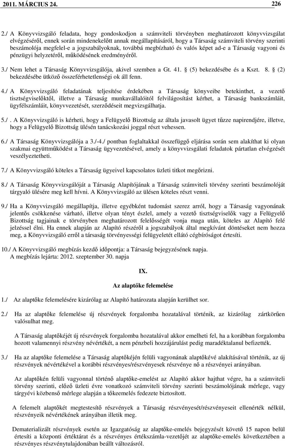 szerinti beszámolója megfelel-e a jogszabályoknak, továbbá megbízható és valós képet ad-e a Társaság vagyoni és pénzügyi helyzetérıl, mőködésének eredményérıl. 3.