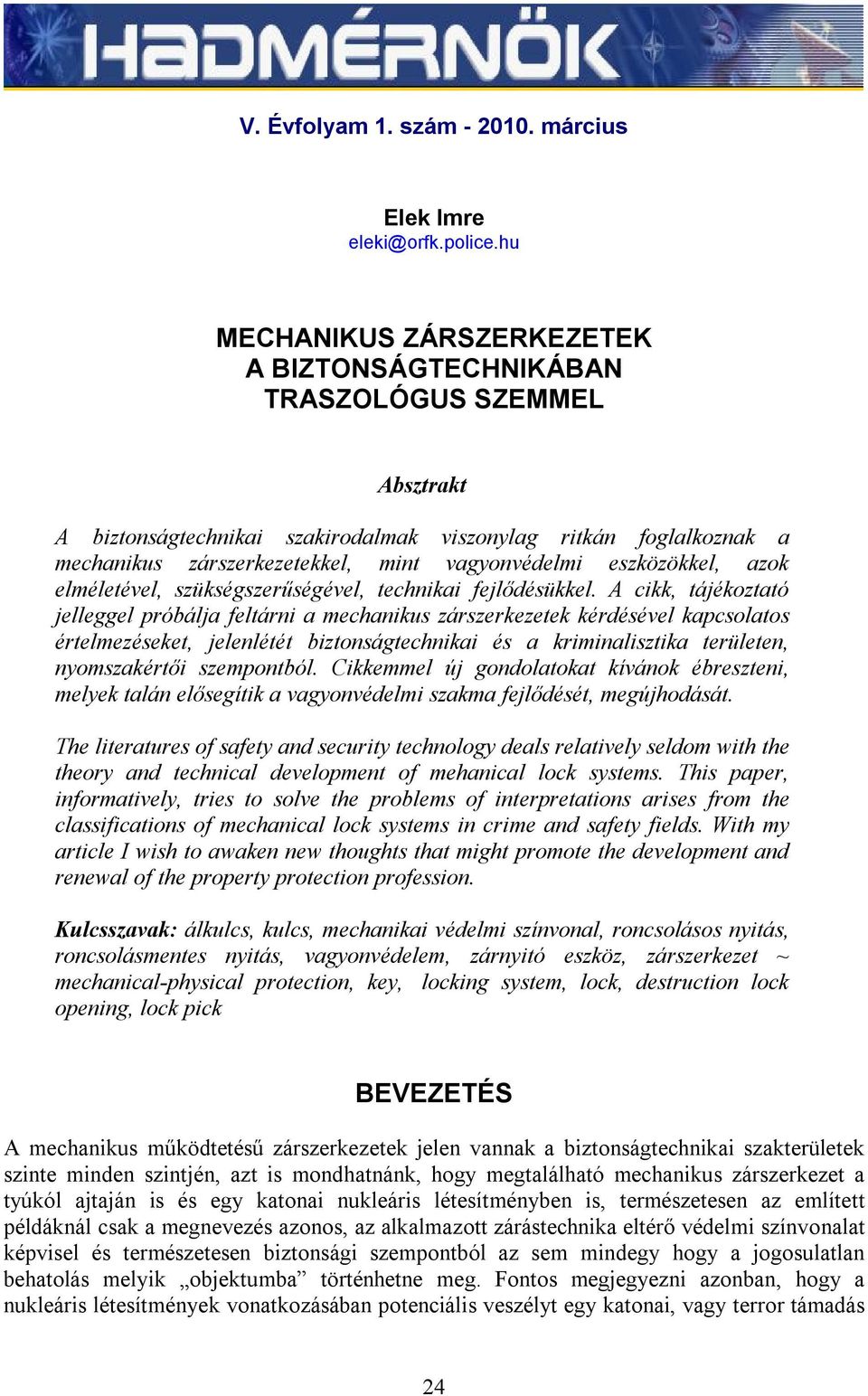 eszközökkel, azok elméletével, szükségszerűségével, technikai fejlődésükkel.