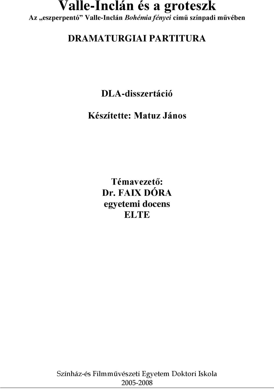 DLA-disszertáció Készítette: Matuz János Témavezető: Dr.