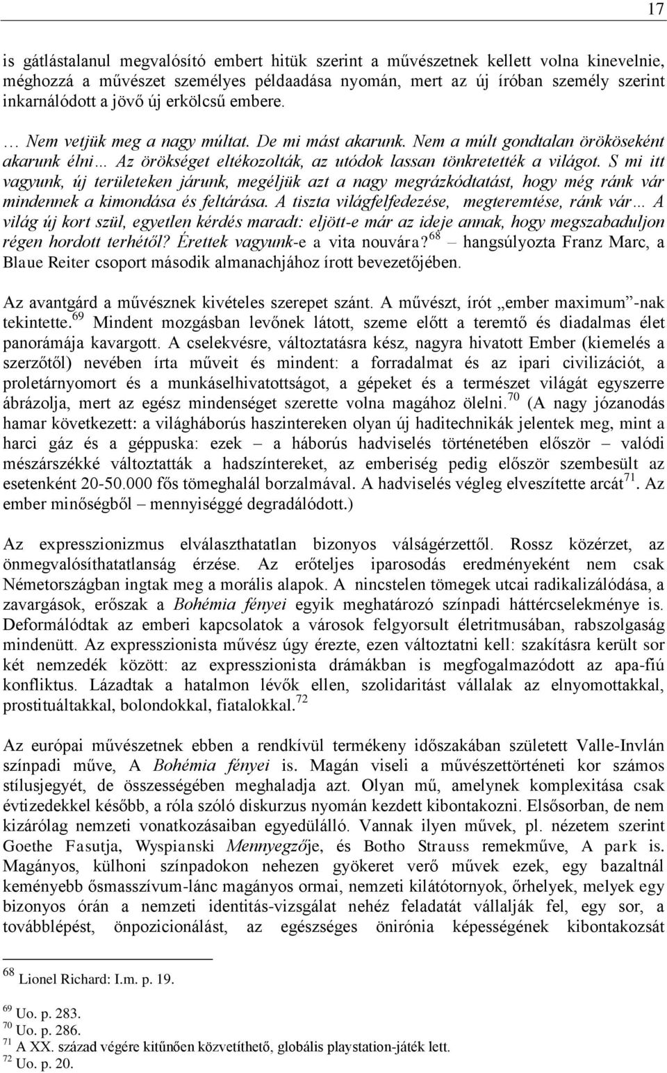 S mi itt vagyunk, új területeken járunk, megéljük azt a nagy megrázkódtatást, hogy még ránk vár mindennek a kimondása és feltárása.
