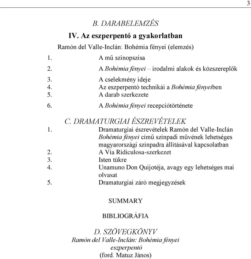 Dramaturgiai észrevételek Ramón del Valle-Inclán Bohémia fényei című színpadi művének lehetséges magyarországi színpadra állításával kapcsolatban 2. A Via Ridiculosa-szerkezet 3.