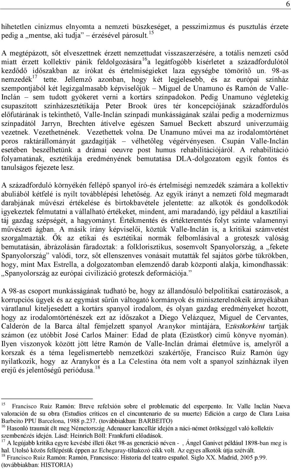 időszakban az írókat és értelmiségieket laza egységbe tömörítő un. 98-as nemzedék 17 tette.