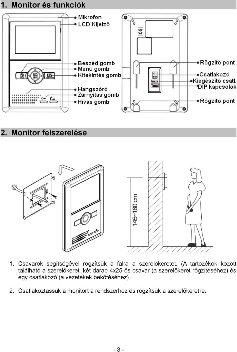 (A tartozékok között található a szerelőkeret, két darab 4x25-ös csavar (a