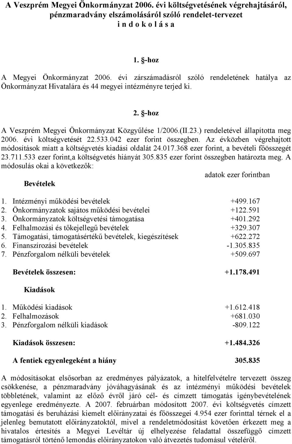 ) rendeletével állapította meg 2006. évi költségvetését 22.533.042 ezer forint összegben. Az évközben végrehajtott módosítások miatt a költségvetés kiadási oldalát 24.017.