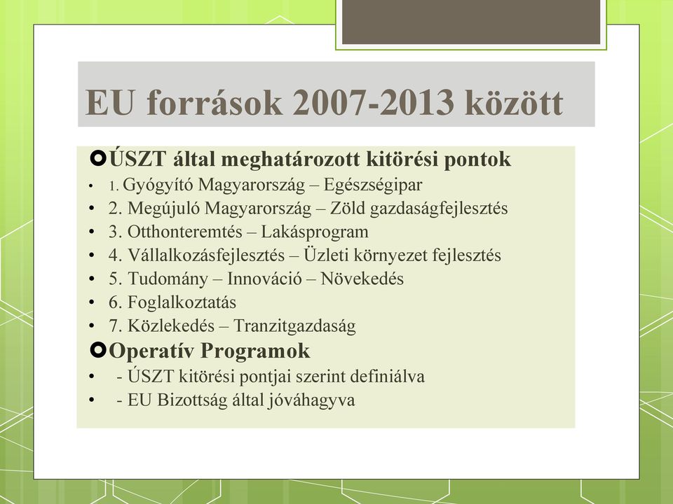 Otthonteremtés Lakásprogram 4. Vállalkozásfejlesztés Üzleti környezet fejlesztés 5.
