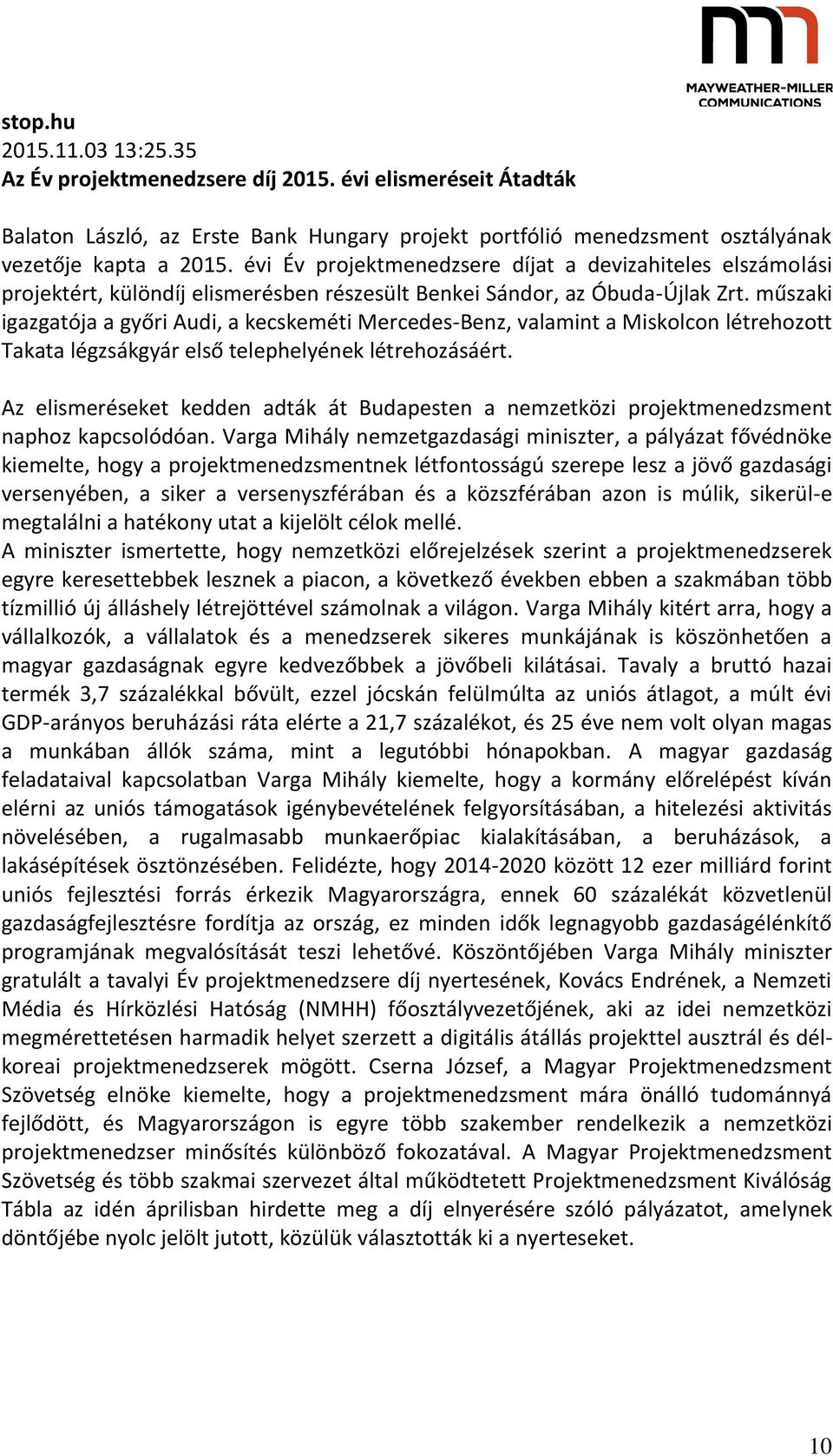 műszaki igazgatója a győri Audi, a kecskeméti Mercedes-Benz, valamint a Miskolcon létrehozott Takata légzsákgyár első telephelyének létrehozásáért.
