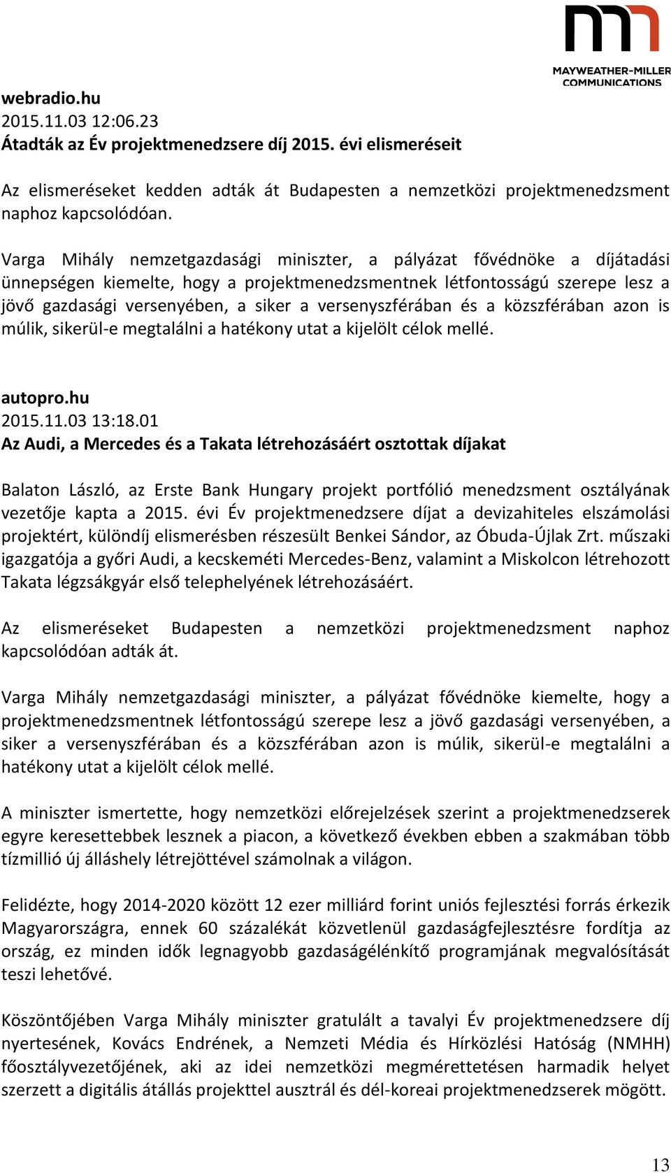 versenyszférában és a közszférában azon is múlik, sikerül-e megtalálni a hatékony utat a kijelölt célok mellé. autopro.hu 2015.11.03 13:18.