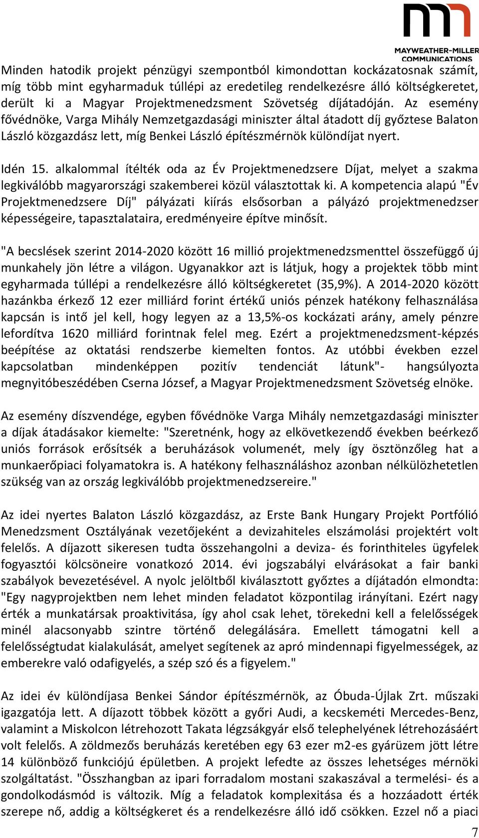Idén 15. alkalommal ítélték oda az Év Projektmenedzsere Díjat, melyet a szakma legkiválóbb magyarországi szakemberei közül választottak ki.