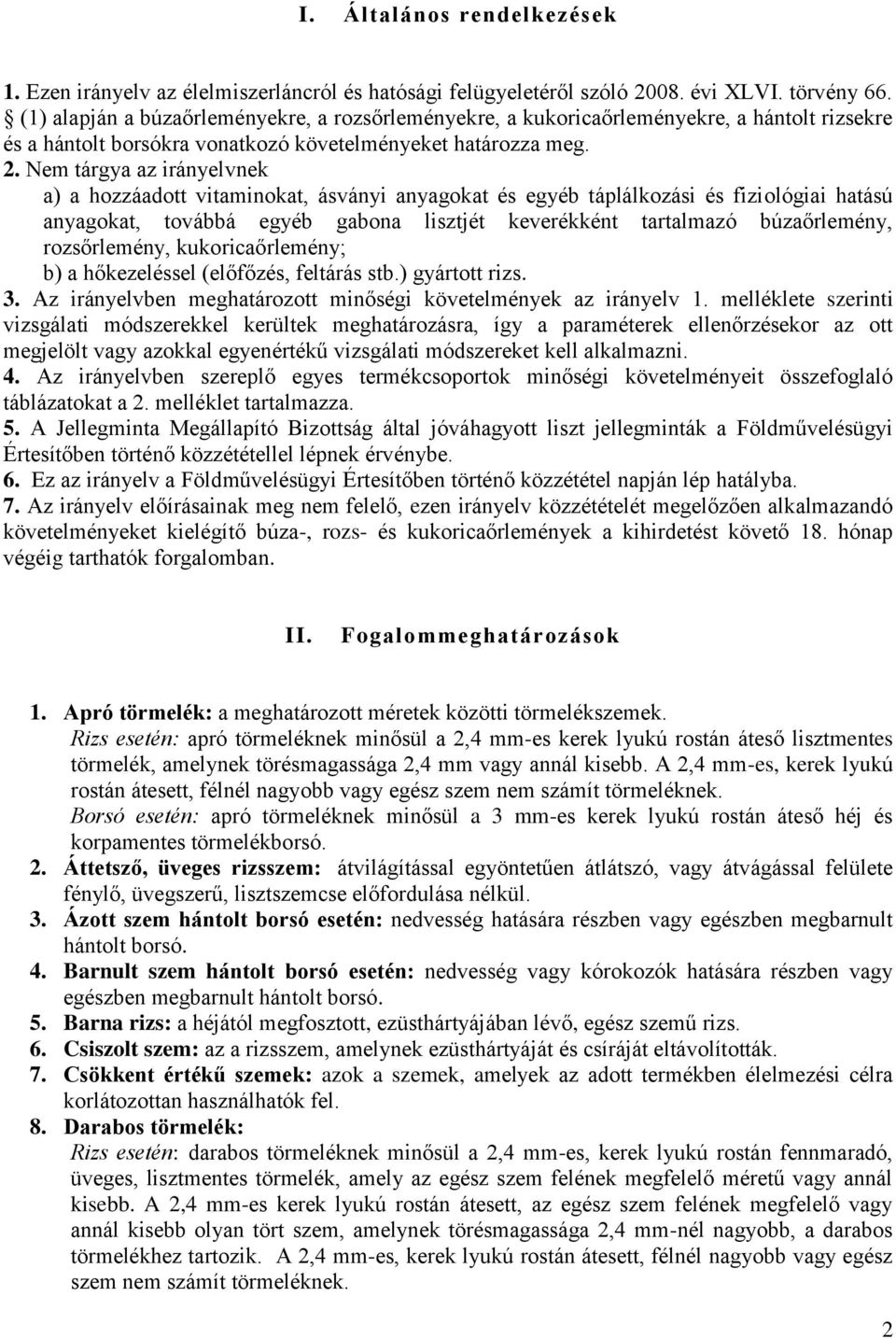 Nem tárgya az irányelvnek a) a hozzáadott vitaminokat, ásványi anyagokat és egyéb táplálkozási és fiziológiai hatású anyagokat, továbbá egyéb gabona lisztjét keverékként tartalmazó búzaőrlemény,