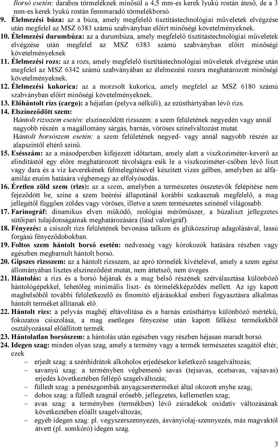 Élelmezési durumbúza: az a durumbúza, amely megfelelő tisztítástechnológiai műveletek elvégzése után megfelel az MSZ 6383 számú szabványban előírt minőségi követelményeknek 11.