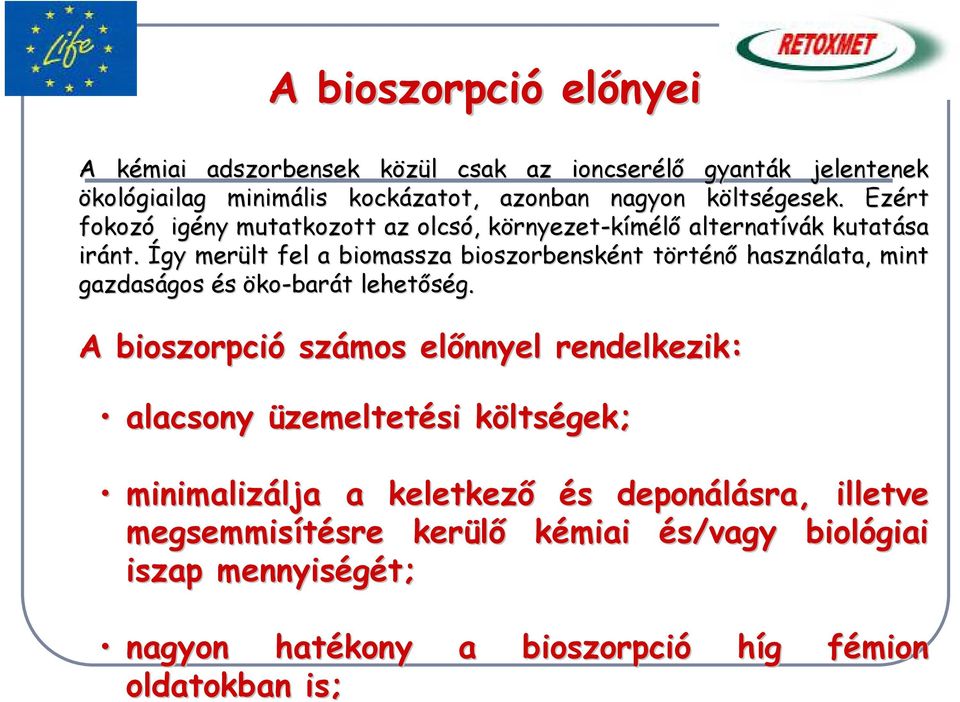 Így merült fel a biomassza bioszorbensként történ használata, mint gazdaságos és öko-barát lehetség.