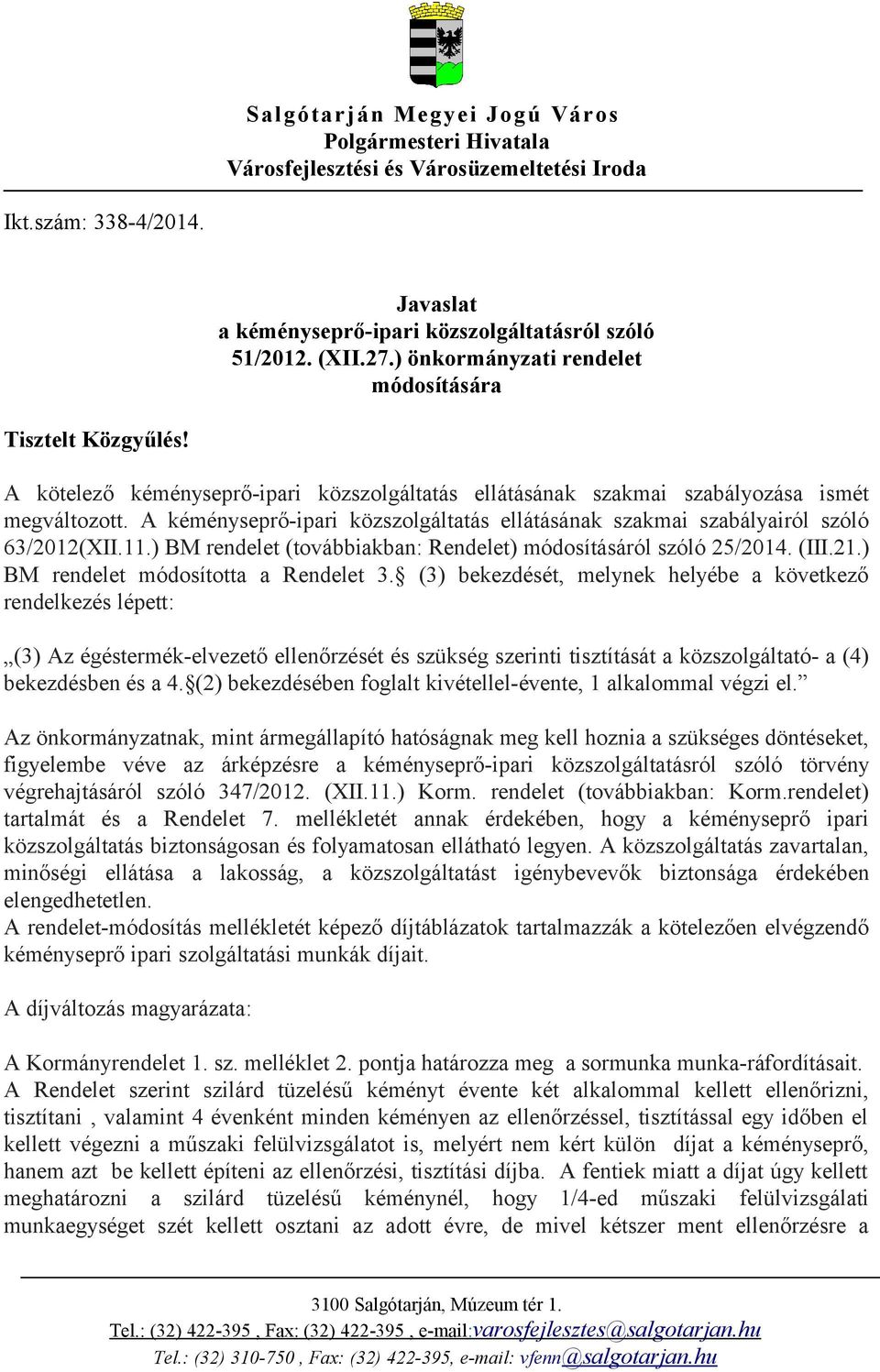 ) BM rendelet (továbbiakban: Rendelet) módosításáról szóló 25/2014. (III.21.) BM rendelet módosította a Rendelet 3.