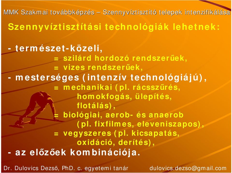 (pl. rácsszűrés, homokfogás, ülepítés, flotálás), = biológiai, aerob- és anaerob (pl.