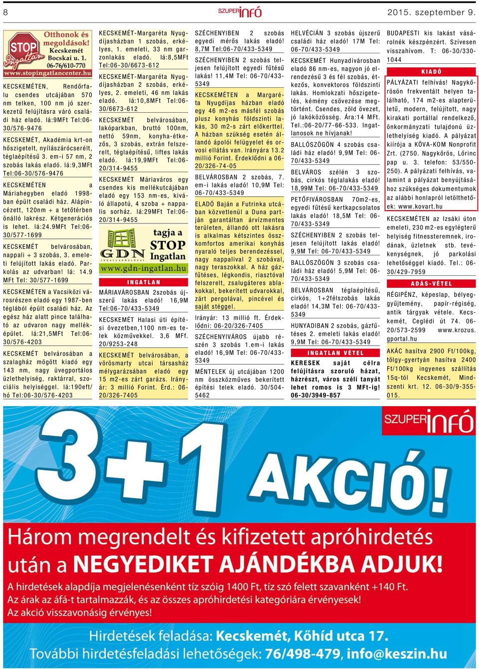 Iá:9,3MFt Tel:06-30/576-9476 KECSKEMÉTEN a Máriahegyben eladó 1998- ban épült családi ház. Alápincézett, 120nm + a tetőtérben önálló lakrész. Kétgenerációs is lehet. Iá:24.
