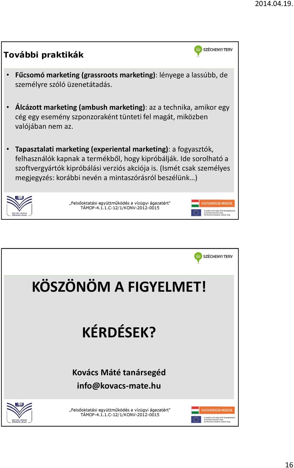 Tapasztalati marketing (experiental marketing): a fogyasztók, felhasználók kapnak a termékből, hogy kipróbálják.