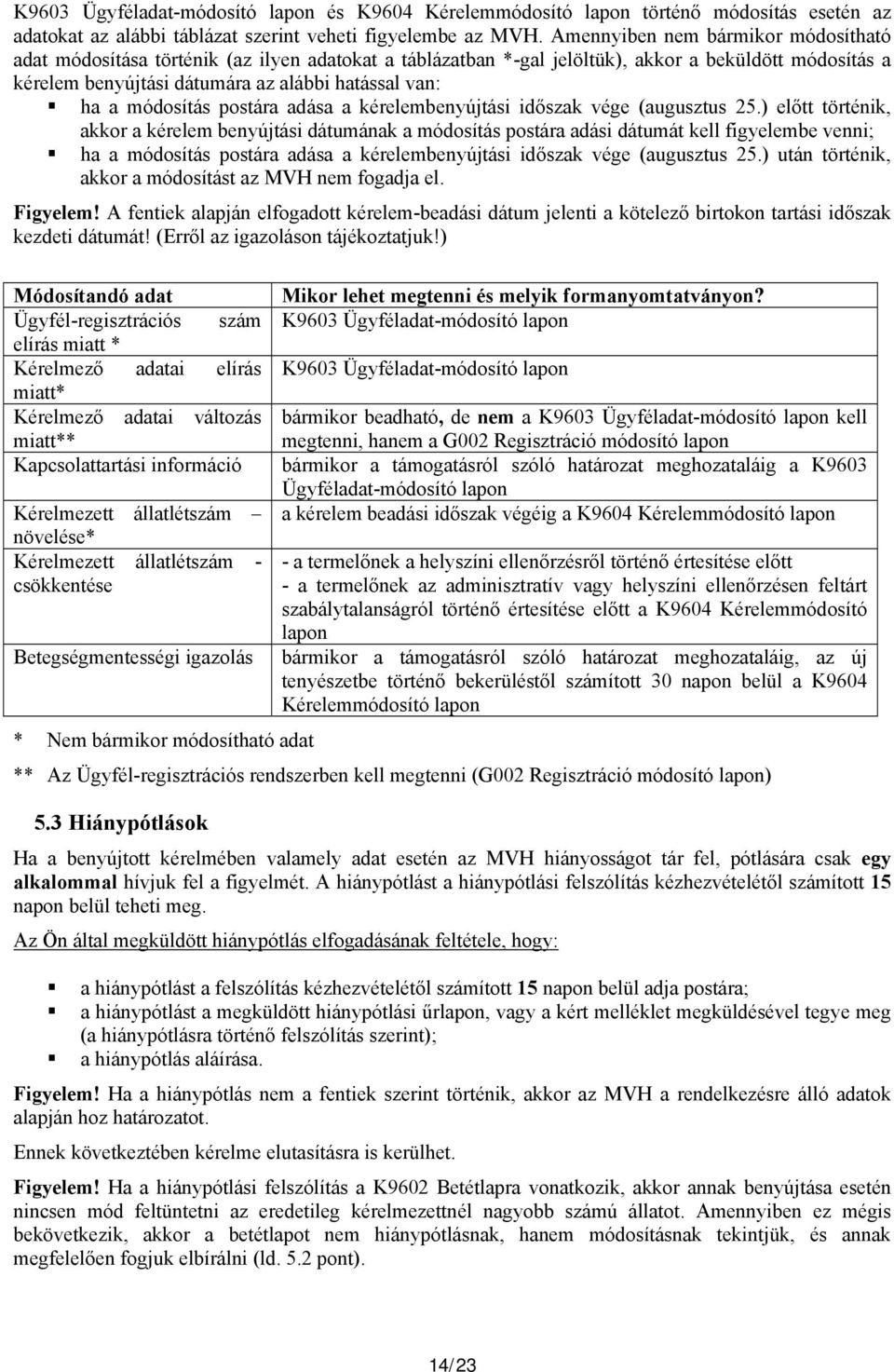 módosítás postára adása a kérelembenyújtási időszak vége (augusztus 25.