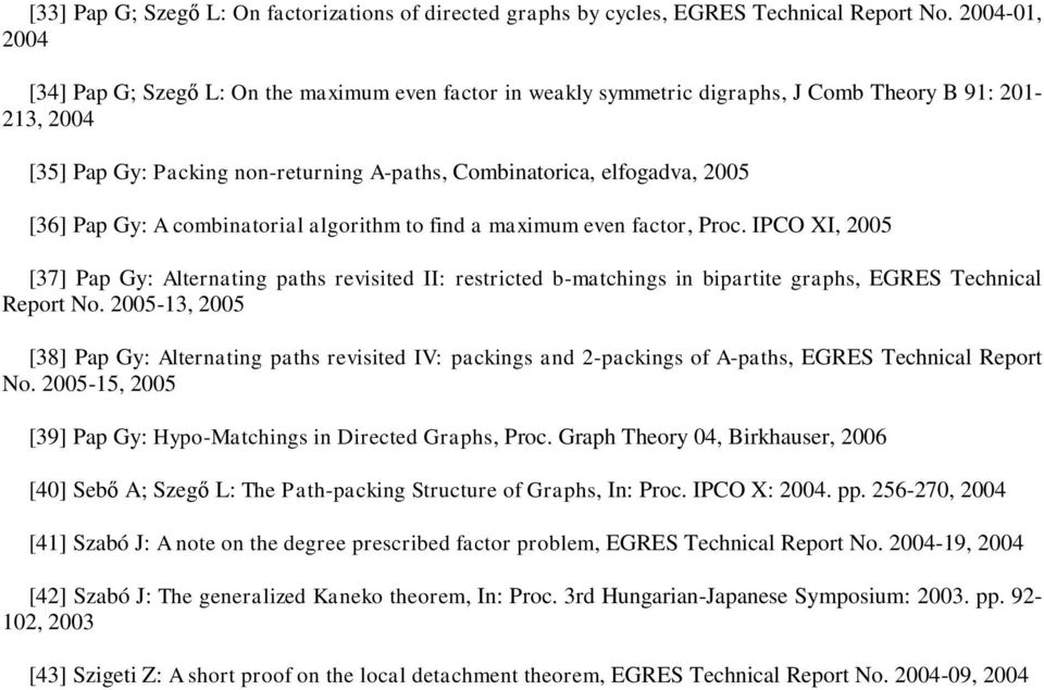 2005 [36] Pap Gy: A combinatorial algorithm to find a maximum even factor, Proc.