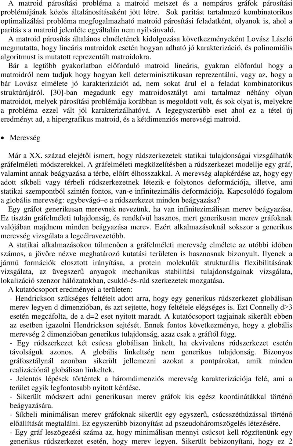 A matroid párosítás általános elméletének kidolgozása következményeként Lovász László megmutatta, hogy lineáris matroidok esetén hogyan adható jó karakterizáció, és polinomiális algoritmust is